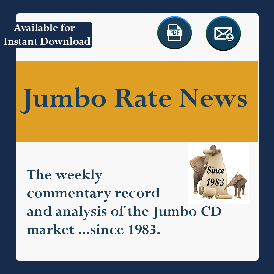 The weekly commentary, record and analysis of the Jumbo CD Market ...since 1983.